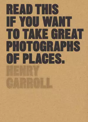 Read this if you want to take great photos of places, by Henry Carroll